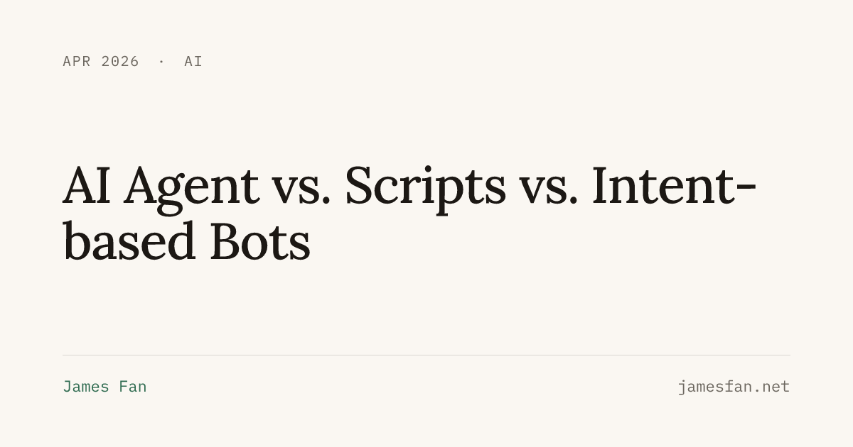 AI Agent vs. Scripts vs. Intent-based Bots — James Fan